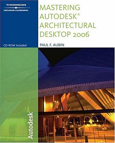 Mastering AutoCAD Architectural Desktop 2006 for Architecture (Paperback, CD-ROM)