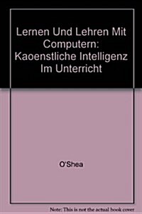 Lernen Und Lehren Mit Computern: Kaoenstliche Intelligenz Im Unterricht (Paperback)