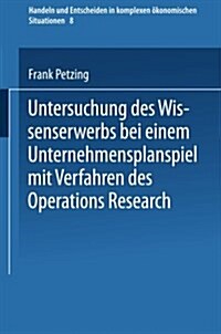 Untersuchung Des Wissenserwerbs Bei Einem Unternehmensplanspiel Mit Verfahren Des Operations Research (Paperback)