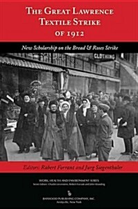 The Great Lawrence Textile Strike of 1912: New Scholarship on the Bread & Roses Strike (Hardcover)