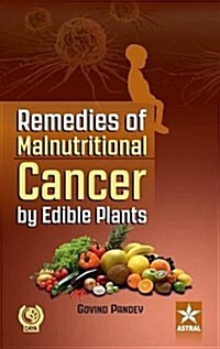 Remedies of Malnutritional Cancer by Edible Plants (Hardcover)