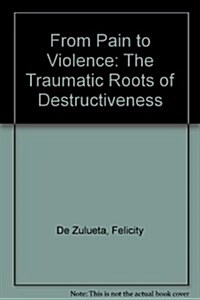 From Pain to Violence (Paperback, Reprint)