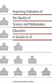 Improving Indicators of the Quality of Science and Mathematics Education in Grades K-12 (Paperback)