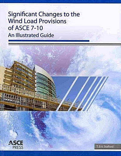 Significant Changes to the Wind Load Provisions of ASCE 7-10 (Paperback)