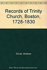 Records of Trinity Church, Boston, 1728-1830 (Hardcover)