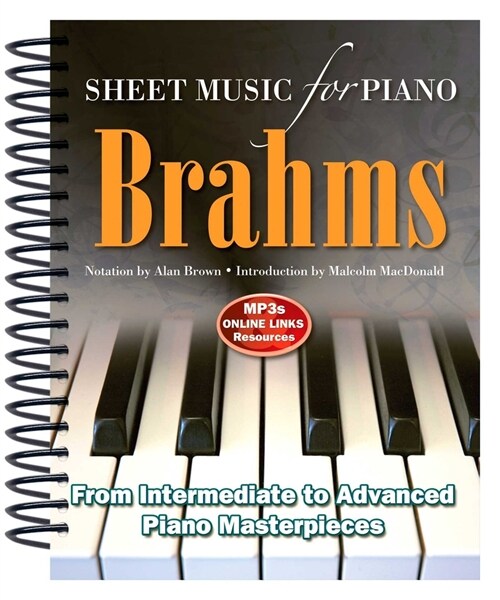 Brahms: Sheet Music for Piano : From Intermediate to Advanced; Over 25 masterpieces (Spiral Bound, New ed)