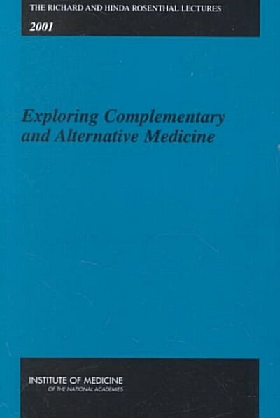 The Richard and Hinda Rosenthal Lectures -- 2001: Exploring Complementary and Alternative Medicine (Paperback)