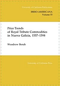 Price Trends of Royal Tribute Commodities in Nueva Galicia: Volume 55 (Paperback)