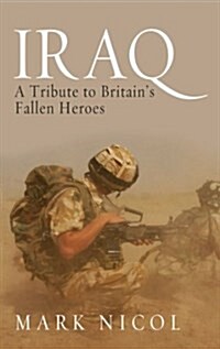 Iraq : A Tribute to Britains Fallen Heroes (Hardcover)
