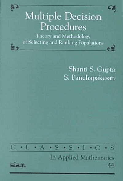 Multiple Decision Procedures: Theory and Methodology of Selecting and Ranking Populations (Paperback)