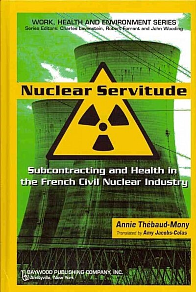 Nuclear Servitude: Subcontracting and Health in the French Civil Nuclear Industry (Hardcover)