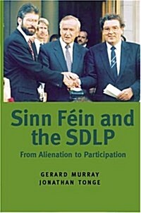 Sinn Fein and the SDLP : From Alienation to Participation (Hardcover)