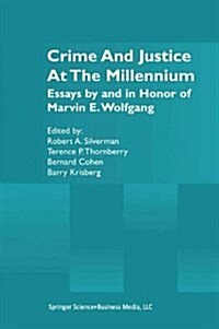 Crime and Justice at the Millennium: Essays by and in Honor of Marvin E. Wolfgang (Paperback)