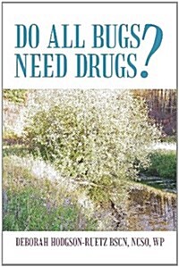 Do All Bugs Need Drugs?: Conventional and Herbal Treatments of Common Ailments (Paperback)