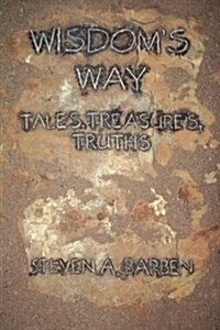 Wisdoms Way: Tales, Treasure, Truths (Paperback)