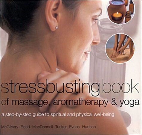 Stressbusting Book of Yoga, Massage and Aromatherapy (Paperback)