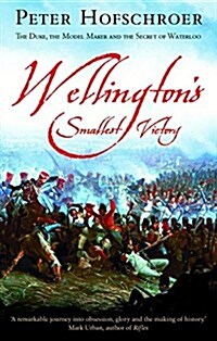 Wellingtons Smallest Victory : The Story of William Siborne & Great Model of Waterloo (Paperback)