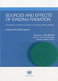 Sources and Effects of Ionizing Radiation, Unscear 2008 Report (Paperback)