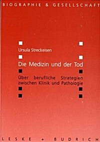 Die Medizin Und Der Tod: Uber Berufliche Strategien Zwischen Klinik Und Pathologie (Paperback, 2001)