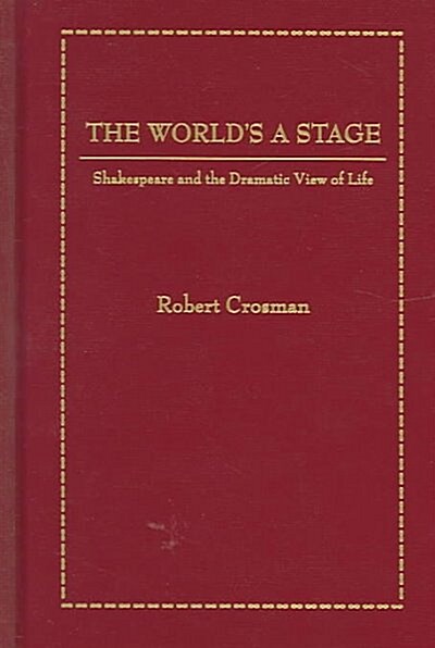 The Worlds a Stage: Shakespeare and the Dramatic View of Life (Hardcover)