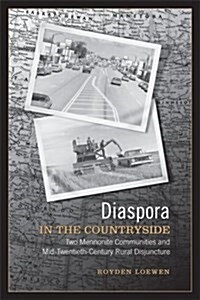 Diaspora in the Countryside: Two Mennonite Communities and Mid-Twentieth Century Rural Disjuncture (Paperback)