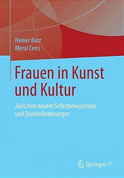 Frauen in Kunst Und Kultur: Zwischen Neuem Selbstbewusstsein Und Quotenforderungen (Paperback)