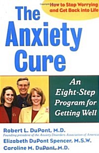 The Anxiety Cure: An Eight-Step Program for Getting Well (Paperback, 1st)