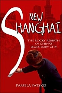 [중고] New Shanghai: The Rocky Rebirth of China‘s Legendary City (Hardcover, 1st)