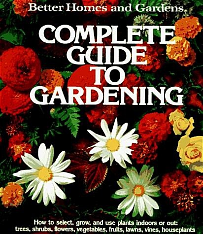 Better Homes and Gardens Complete Guide to Gardening (Paperback, 1st Edition, 30th Printing)