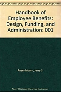 The Handbook of Employee Benefits: Design, Funding, and Administration (Paperback, 3/Set Only)