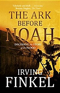 The Ark Before Noah: Decoding the Story of the Flood (Paperback)