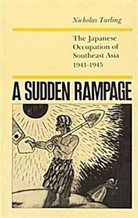Sudden Rampage : The Japanese Occupation of South East Asia (Paperback)