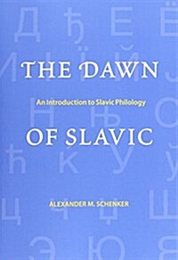 The Dawn of Slavic: An Introduction to Slavic Philology (Paperback)