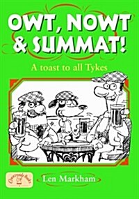 Owt, Nowt and Summat! : A Toast to All Tykes (Paperback)