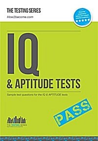 IQ and Aptitude Tests: Numerical Ability, Verbal Reasoning, Spatial Tests, Diagrammatic Reasoning and Problem Solving Tests (Paperback)