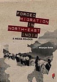 Forced Migration in North East India: a Media Reader (Paperback)