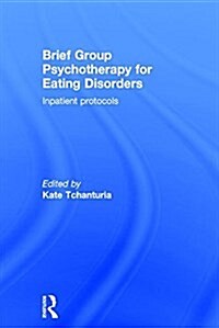 Brief Group Psychotherapy for Eating Disorders : Inpatient Protocols (Hardcover)