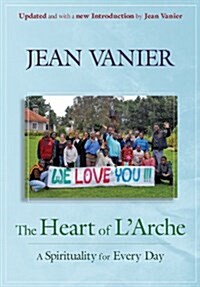 The Heart of LArche : A Spirituality of Every Day (Paperback)