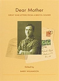Dear Mother... Great War Letters from a Bristol Soldier (Paperback)