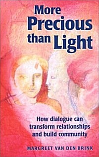 More Precious Than Light : How Dialogue Can Transform Relationships and Build Community (Paperback)