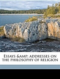 Essays & addresses on the philosophy of religion (Paperback)