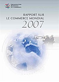 Rapport Sur Le Commerce Mondial 2007 : Soixante Ans De Cooperation Commerciale Multilaterale Quavons-nous Appris? (Paperback)