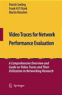 Video Traces for Network Performance Evaluation: A Comprehensive Overview and Guide on Video Traces and Their Utilization in Networking Research (Paperback, 2007)