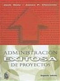 ADMINISTRACION EXITOSA DE PROYECTOS (Paperback)