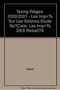 Taxing Wages: 2000/2001 - Les Imp=Ts Sur Les Salaires Etude Sp?Ciale: Les Imp=Ts DES Retrait?S (Paperback)