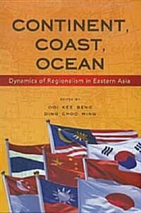 Continent, Coast, Ocean : Dynamics of Regionalism in Eastern Asia (Paperback)