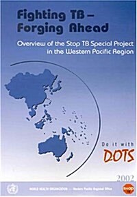 Fighting Tb - Forging Ahead: Overview of the Stop Tb Special Project in the Western Pacific Region (Paperback)