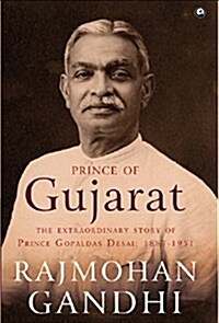 Prince of Gujarat: The Extraordinary Story of Prince Gopaldas Desai (1887-1951) (Hardcover)