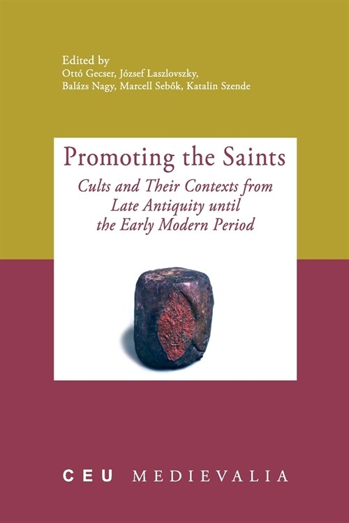 Promoting the Saints: Cults and Their Contexts from Late Antiquity until the Early Modern Period (Paperback)