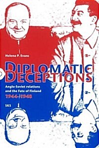 Diplomatic Deceptions : Anglo-Soviet Relations and the Fate of Finland 1944-1948 (Paperback)